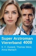 Cover-Bild zum Titel 'Super Arztroman Viererband 4008' von 'Anna Martach, K. F. Durand, Thomas West'