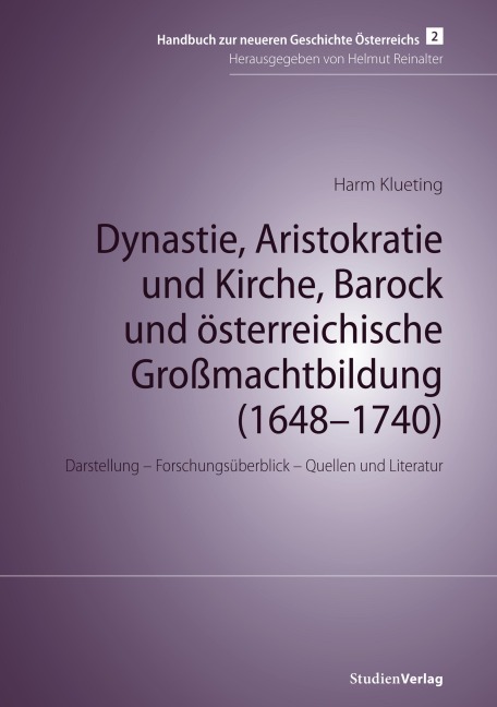 Dynastie, Aristokratie und Kirche, Barock und österreichische Großmachtbildung (1648-1740) - Harm Klueting