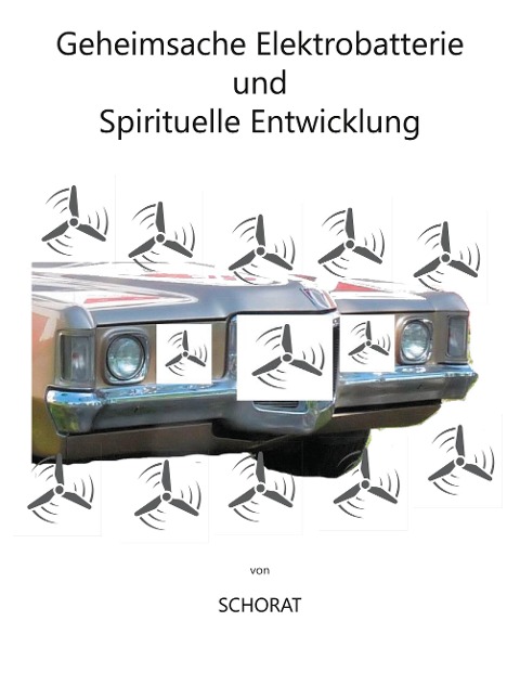 Geheimsache Elektrobatterie und Spirituelle Entwicklung - Wolfgang Schorat