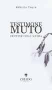 Cover-Bild zum Titel 'Testimone muto. Sentieri dell'anima' von 'Roberto Tauro'