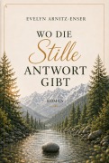 Cover-Bild zum Titel 'Wo die Stille Antwort gibt' von 'Evelyn Arnitz-Enser'
