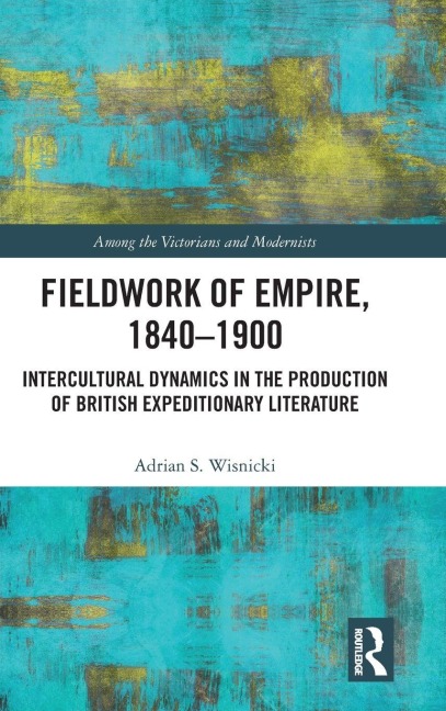 Fieldwork of Empire, 1840-1900 - Adrian S. Wisnicki