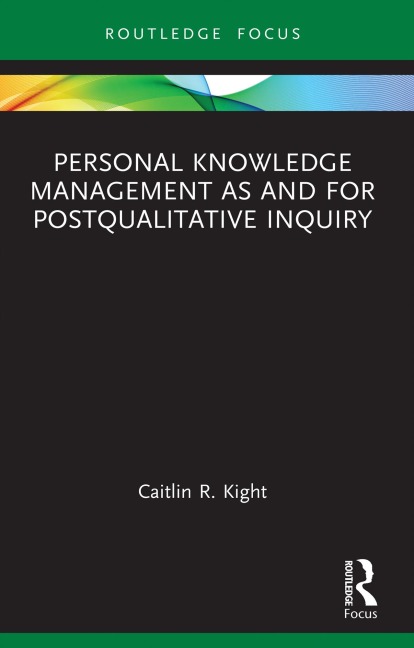 Personal Knowledge Management as and for Postqualitative Inquiry - Caitlin R. Kight