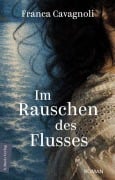 Cover-Bild zum Titel 'Im Rauschen des Flusses' von 'Franca Cavagnoli'
