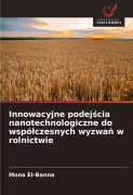 Cover-Bild zum Titel 'Innowacyjne podej¿cia nanotechnologiczne do wspó¿czesnych wyzwa¿ w rolnictwie' von 'Mona El-Banna'