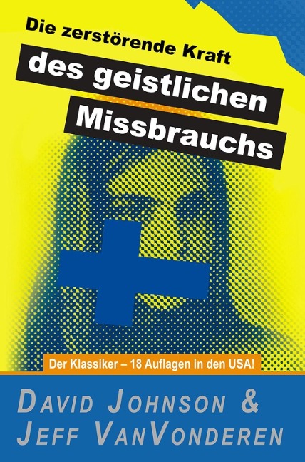 Die zerstörende Kraft des geistlichen Missbrauchs - David Johnson, Jeff Vanvonderen