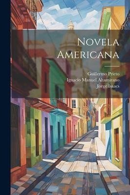 Novela Americana - José María Vergara Y. Vergara, Guillermo Prieto, Jorge Isaacs