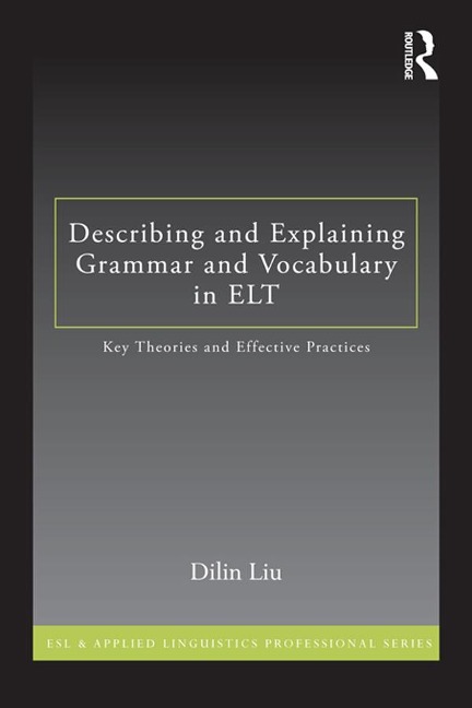 Describing and Explaining Grammar and Vocabulary in ELT - Dilin Liu