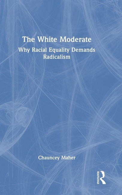 The White Moderate - Chauncey Maher
