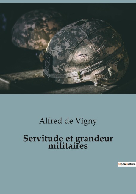 Servitude et grandeur militaires - Alfred De Vigny