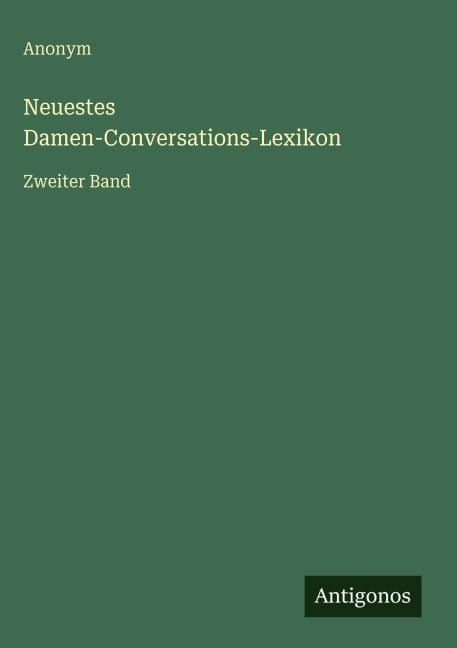 Neuestes Damen-Conversations-Lexikon - Anonym