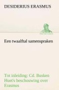 Cover-Bild zum Titel 'Een twaalftal samenspraken Tot inleiding: Cd. Busken Huet's beschouwing over Erasmus' von 'Desiderius Erasmus'