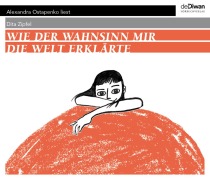 Wie der Wahnsinn mir die Welt erklärte - Dita Zipfel