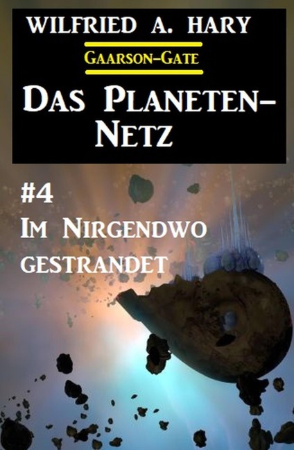 Das Planeten-Netz 4: Im Nirgendwo gestrandet - Wilfried A. Hary