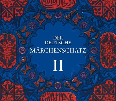 Der deutsche Märchenschatz II - Hans Chritian Andersen, Jakob Grimm, Wilhelm Hauff, Wilhelm Grimm