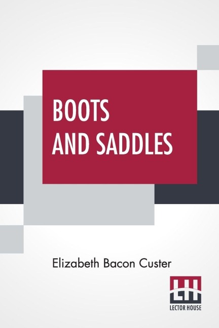 Boots And Saddles - Elizabeth Bacon Custer
