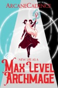 Cover-Bild zum Titel 'New Life as a Max Level Archmage, Book 1' von 'Arcanecadence'