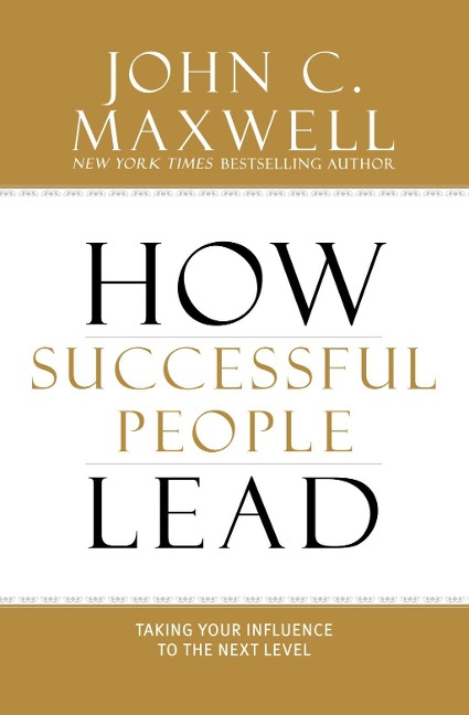 How Successful People Lead - John C. Maxwell
