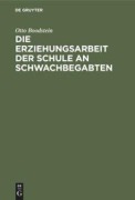 Cover-Bild zum Titel 'Die Erziehungsarbeit der Schule an Schwachbegabten' von 'Otto Boodstein'