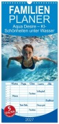 Cover-Bild zum Titel 'Familienplaner 2027 - Aqua Desire - KI-Schönheiten unter Wasser mit 5 Spalten (Wandkalender, 21 x 45 cm) CALVENDO' von 'Aqua Nova'