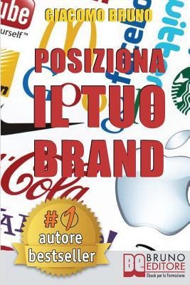 Posiziona Il Tuo Brand: I Segreti del Brand Positioning per il Posizionamento del tuo Marchio - Giacomo Bruno