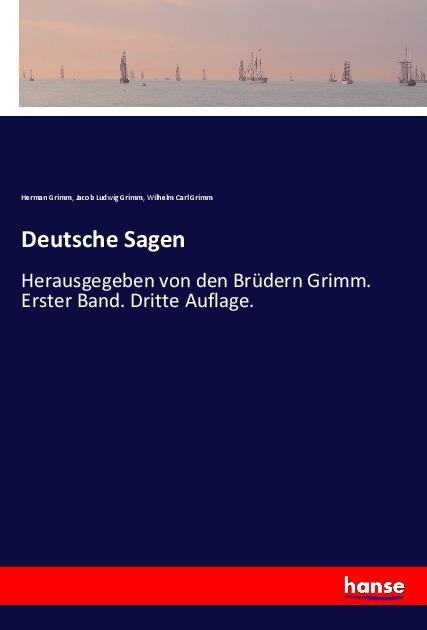 Deutsche Sagen - Herman Grimm, Jacob Ludwig Grimm, Wilhelm Carl Grimm