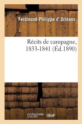 Récits de Campagne, 1833-1841 - Ferdinand-Philippe D' Orléans