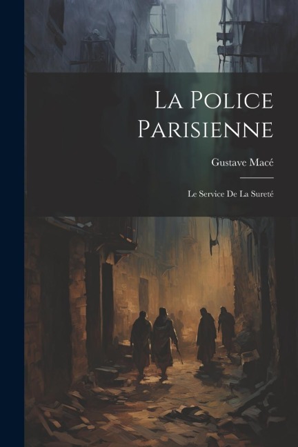 La Police Parisienne - Gustave Macé