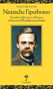 Nietzsche l'iperboreo. Il profeta della morte dell'uomo nell'epoca dell'intelligenza artificiale - Paolo Ercolani