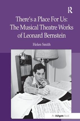 There's a Place for Us: The Musical Theatre Works of Leonard Bernstein - Helen Smith