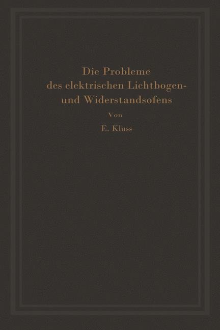 Einführung in die Probleme des elektrischen Lichtbogen- und Widerstandsofens - Erich Kluss