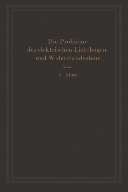 Einführung in die Probleme des elektrischen Lichtbogen- und Widerstandsofens - Erich Kluss