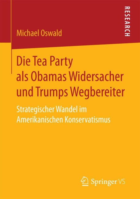 Die Tea Party als Obamas Widersacher und Trumps Wegbereiter - Michael Oswald