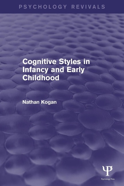 Cognitive Styles in Infancy and Early Childhood (Psychology Revivals) - Nathan Kogan