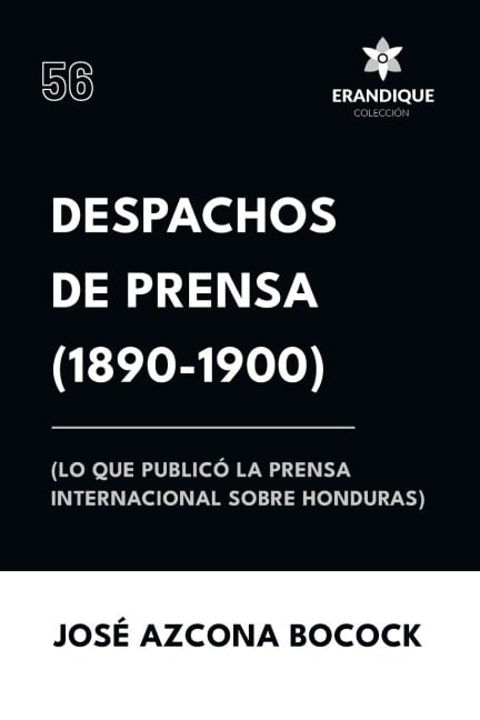Despachos de Prensa 1890-1900 (lo que publicó la prensa sobre Honduras) - José Azcona Bocock