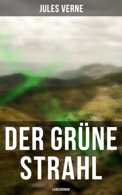Der grüne Strahl: Liebesroman - Jules Verne