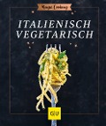 Cover-Bild zum Titel 'Italienisch vegetarisch' von 'Tanja Dusy'