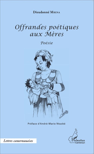 Offrandes poétiques aux Mères - Dieudonné Mbena