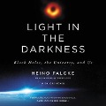 Light in the Darkness Lib/E: Black Holes, the Universe, and Us - Heino Falcke