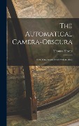 Cover-Bild zum Titel 'The Automatical Camera-obscura; Exhibiting Scenes From Nature [&c.]' von 'Thomas Towne'
