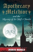 Apothecary Melchior and the Mystery of St Olaf's Church - Indrek Hargla