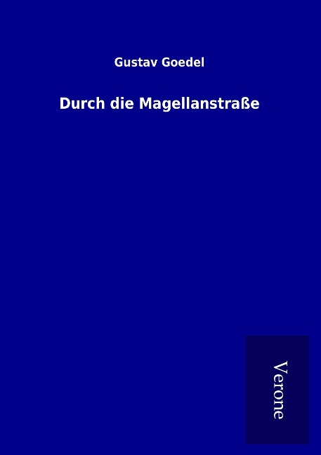 Durch die Magellanstraße - Gustav Goedel