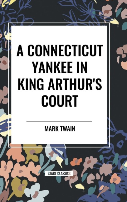 A Connecticut Yankee In King Arthur's Court - Mark Twain