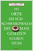 Cover-Bild zum Titel '111 Orte im Südschwarzwald, die man gesehen haben muss' von 'Ralf H. Dorweiler, Daniela Bianca Gierok'