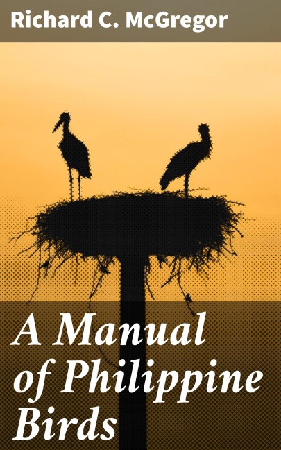A Manual of Philippine Birds - Richard C. McGregor