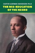 Cover-Bild zum Titel 'Mis-Education of the Negro: The Original 1933 Unabridged And Complete Edition (Carter G. Woodson Classics)' von 'Woodson Carter G. Woodson'