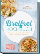 Cover-Bild zum Titel 'Breifrei Kochbuch: Die leckersten Rezepte für selbstständiges Essen & entspannten Beikoststart - inkl. 30-Tage-Ernährungsplan, Fingerfood-Sticks & Streifen, Riegel & Schnitten' von 'Ines Bachmann'