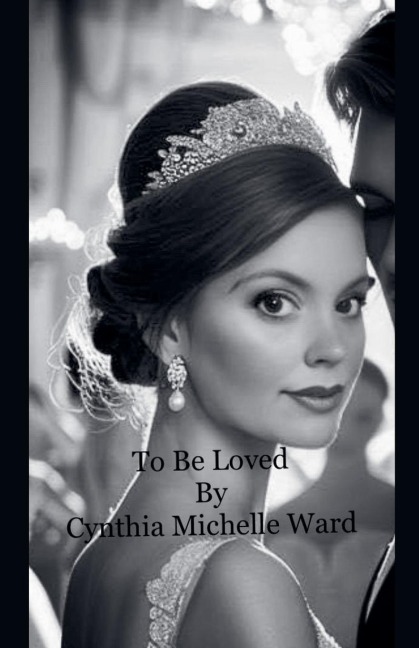 To Be Loved - Cynthia Michelle Ward