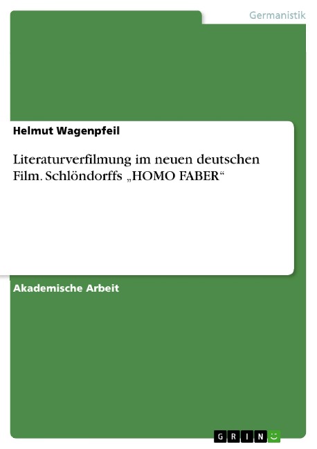 Literaturverfilmung im neuen deutschen Film. Schlöndorffs "HOMO FABER" - Helmut Wagenpfeil