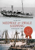 Cover-Bild zum Titel 'Medway & Swale Shipping Through Time' von 'Geoff Lunn'
